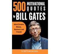 500 Motivational Quotes by Bill Gates about Dreams, Money, Business and Friends (500 Quotes)