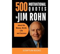500 Motivational Quotes by Jim Rohn about the Money, World, Life and Success (500 Quotes)