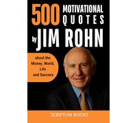 500 Motivational Quotes by Jim Rohn about the Money, World, Life and Success (500 Quotes)