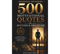 500 MOTIVATIONAL QUOTES for SUCCESS & DISCIPLINE: Powerful Words to Build Focus, Confidence, Consistency, and Mental Strength (MINDFUEL 500 SERIES)