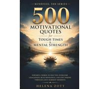 500 MOTIVATIONAL QUOTES for TOUGH TIMES & MENTAL STRENGTH: Powerful Words to Help You Overcome Challenges, Build Resilience, and Stay Strong Through Life’s Hardest Moments (MINDFUEL 500 SERIES)