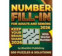 500 Number Fill-In Puzzle Book: With Starter Number | Workbook for Adults and Seniors | Hours of Relaxing Logic Challenges with Full Solutions