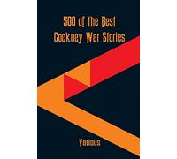 500 of the Best Cockney War Stories