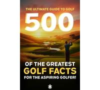 500 of the Greatest Golf Facts for the Aspiring Golfer: A Golf Facts Book For Golf Fans