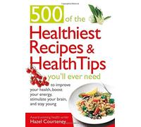 500 of the Healthiest Recipes and Health Tips You'll Ever Need by Hazel Courteney (1-Feb-2012) Paperback
