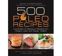 500 Paleo Recipes: Hundreds of Delicious Recipes for Weight Loss and Super Health