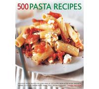 500 Pasta Recipes: Delicious Pasta Sauces for Every Kind of Occaision, from After-work Spaghetti Suppers to Stylish Dinner Party Dishes, with 500 ... Dinner Party Dishes, with 500 Photographs