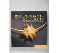 500 Pendants & Lockets: Contemporary Interpretations of Classic Adornments (500 Series)