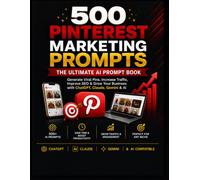 500 Pinterest Marketing Prompts: The Ultimate AI Prompt Book for Content Creators, Bloggers, Small Businesses, Agencies & Digital Marketers: Generate ... SEO, Grow Your Business with ChatGPT & AI