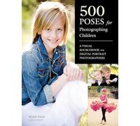500 Poses For Photographing Children: A Visual Sourcebook for Digital Portrait Photographers