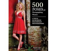 500 Poses for Photographing Women: A Visual Sourcebook for Portrait Photographers