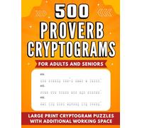500 Proverb Cryptograms for Adults and Seniors: Large Print Cryptogram Puzzles With Additional Working Space (Cryptogram Puzzle Books for Adults and Seniors)