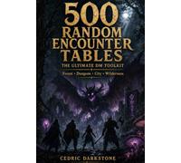 500 Random Encounter Tables: The Ultimate DM Toolkit for Forest, Dungeon, City and Wilderness Fantasy RPG Sessions (Cedric Darkstone RPG Reference)