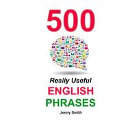 500 Really Useful English Phrases: From Intermediate to Advanced