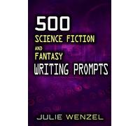 500 Science Fiction and Fantasy Writing Prompts