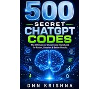 500 Secret ChatGPT Codes: The Ultimate AI Cheat Code Handbook for Faster, Smarter & Better Results