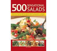 500 Sensational Salads: Recipes for Every Kind of Salad from Delicious Appetizers and Side Dishes to Impressive Main Courses, with Meat, Fish and Vegetarian Options, and 500 Fabulous Photographs