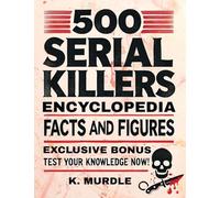 500 Serial Killers Encyclopedia Facts and Figures: 1 (White Elephant Gifts for Adult)
