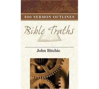 500 Sermon Outlines on Basic Bible Truths (John Ritchie Sermon Outline)