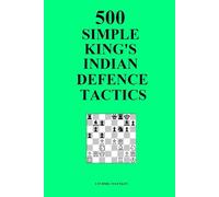 500 Simple King's Indian Defence Tactics (Simple Opening Tactics)