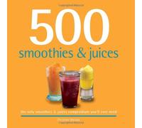500 Smoothies & Juices: The Only Smoothie & Juice Compendium You'll Ever Need (500 Series Cookbooks)