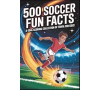 500 Soccer Fun Facts: Everything a Kid Needs to Know About the World's Most Popular Sport! ⚽