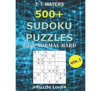 500+ Sudoku Puzzles: Easy - Normal - Hard Vol. 1: Puzzle Lord Books; 8,5x11 Inch Format; Sudoku Puzzles For Adults; Sudoku Puzzles Book For Adults