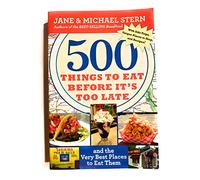 500 Things to Eat Before It's Too Late: And the Very Best Places to Eat Them
