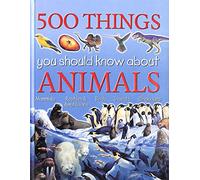 500 Things You Should Know About Animals