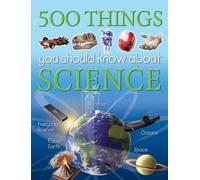 500 Things You Should Know About Science