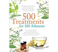 500 Treatments for 100 Ailments: Integrated Alternative and Conventional Medicine for the Most Common Illness