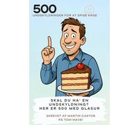 500 Undskyldninger for at spise kage: Skal du ha' en undskuldning? Her er 500 med glasur