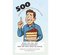 500 Undskyldninger for at spise kage: Skal du ha' en undskyldning? Her er 500 med glasur!