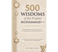 500 Wisdoms of the Prophet Muhammad: Daily Reflections on the Life, Character, and Teachings of the Prophet Muhammad ﷺ - Authentic Hadiths for a happy and successful life as a Muslim (Islamic book).