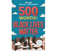500 Words: A collection of short stories that reflect on the Black Lives Matter movement