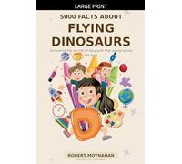 5000 Facts About Flying Dinosaurs