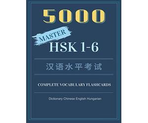 5000 Master HSK 1-6 Complete Vocabulary Flashcards Dictionary Chinese English Hungarian: Practice full vocab words you must know for Chinese ... to advanced levels) (Chinese Made Easy)