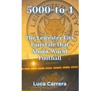 5000-to-1: The Leicester City Fairytale that Shook World Football