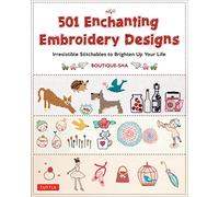 501 Enchanting Embroidery Designs: Irresistible Stitchables to Brighten Up Your Life