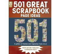 501 Great Scrapbook Page Ideas: A Gallery of Themes and Inspiration from a to Z