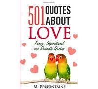 501 Quotes About Love: Funny, Inspirational and Romantic Quotes: Volume 1 (Quotes For Every Occasion)