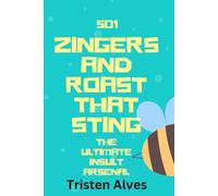 501 Zingers and Roasts That Sting: The Ultimate Insult Arsenal