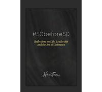 #50before50: Reflections on Life, Leadership and the Art of Coherence