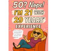 50th Birthday Gifts for Her : 50? Nope, I'm 21 with 29 Years' Experience A Fun & Sassy Activity Book for Fabulous 50-Year-Old Women: With Puzzles, ... Searches, Mazes, Jokes , Prompts and More