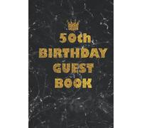50th Birthday Guest Book: 50 Years Old Keepsake Record Notebook Journal Diary Log Birthday Party Celebration Guest Book Gift For 50th Birthday, For ... and The Best Memory), 6" x 9", 120 pages.