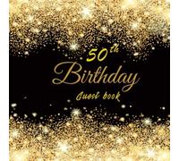 50th Birthday Guest Book: "Celebration of 50th Birthday Anniversary" For best wishes and warmest messages from family and friends to keepsake precious memories with Black and Gold Glitter Theme