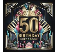 50th Birthday Guest Book: Fabulous Fiftieth Art Deco Inspired Keepsake Party Gift Idea to Record Thoughts Wishes Memories & Messages