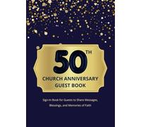 50th Church Anniversary Guest Book: Sign-In Book for Guests to Share Messages, Blessings, and Memories of Faith