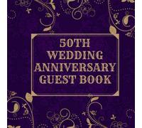 50th wedding anniversary guest book: 50th wedding anniversary guest book/ 50th anniversay guest book/ a golden memory keep sake book to record guest names and their thoughts and memories
