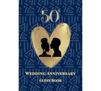 50th Wedding Anniversary Guest Book: A Celebration of Love, Family, and Tradition | Sign-In Book for Guest Messages, Blessings and Memories